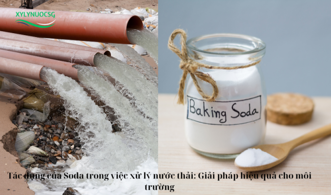 Tác dụng của Soda trong việc xử lý nước thải: Giải pháp hiệu quả cho môi trường